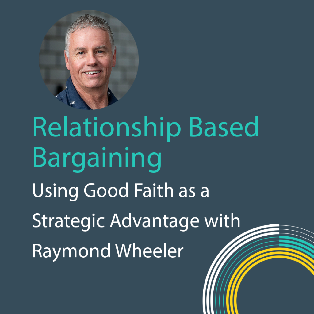 Relationship Based Bargaining: Using Good Faith as a Strategic Advantage